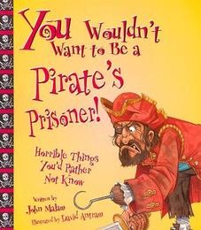 You Wouldn’t Want To Be A Pirate’s Prisoner! Horrible Things You’d Rather Not Know