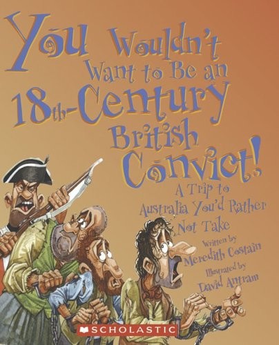 You Wouldn’t Want To Be An 18th Century British Prisoner! A Trip To Australia You’d Rather Not Take