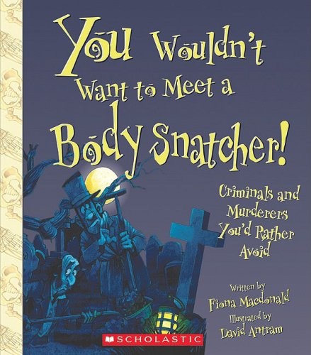 You Wouldn’t Want To Meet A Body Snatcher! Criminals and Murderers You’d Rather Avoid
