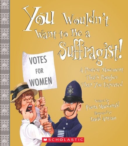 You Wouldn’t Want To Be A Suffragist! A Protest Movement That’s Rougher Than You Expected