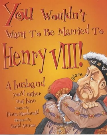 You Wouldn’t Want To Be Married to Henry VIII! A Husband You’d Rather Not Have