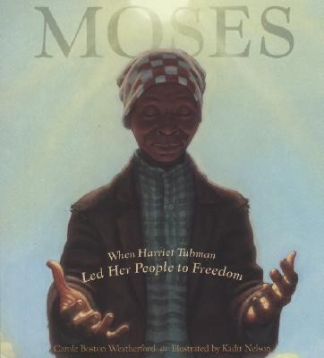 Moses:  When Harriet Tubman Led Her People to Freedom
