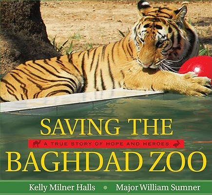 Saving the Baghdad Zoo:  A True Story of Hope and Heroes