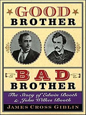 Good Brother, Bad Brother: The Story of Edwin Booth and John Wilkes Booth