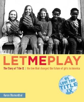 Let Me Play, The Story of Title IX: The Law That Changed the Future of Girls in America