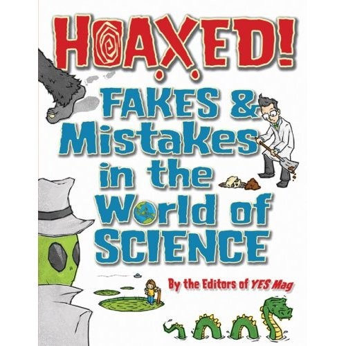 Hoaxed! Fakes and Mistakes in the World of Science