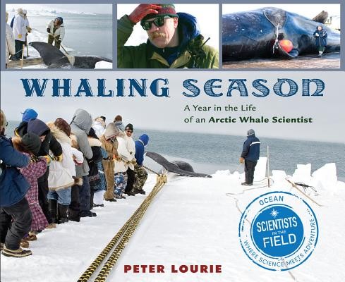 Whaling Season: A Year in the Life of an Arctic Whale Scientist  (Scientists in the Field Series)