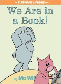 An Elephant and Piggie Book:  We Are In a Book!
