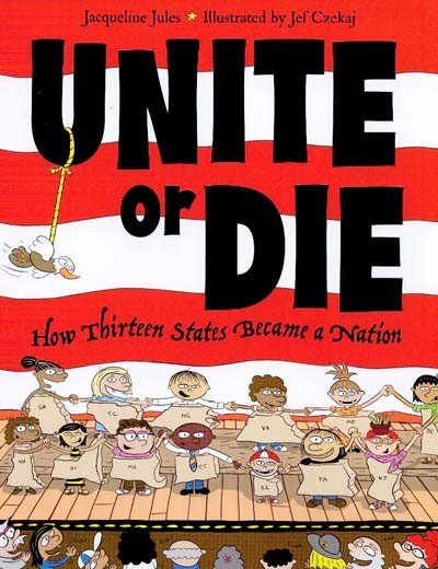 Unite or Die: How Thirteen States Became A Nation