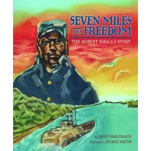 Seven Miles to Freedom: The Robert Smalls Story