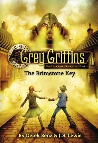 The Brimstone Key: Grey Griffins, Clockwork Chronicles, Book One