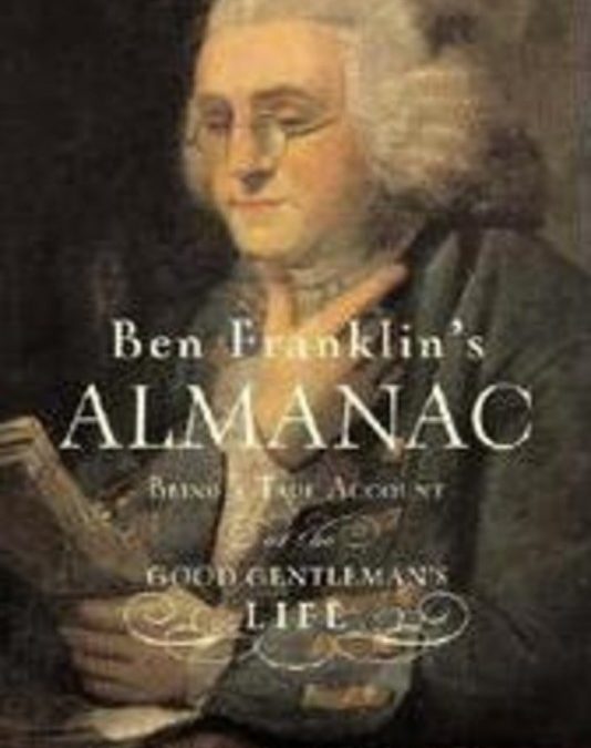 Ben Franklin’s Almanac: Being a True Account of the Good Gentleman’s Life