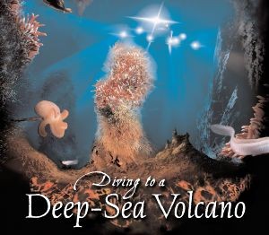 Diving to a Deep-Sea Volcano (Scientists in the Field Series)
