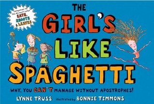 The Girl’s Like Spaghetti: Why, You Can’t Manage Without Apostrophes