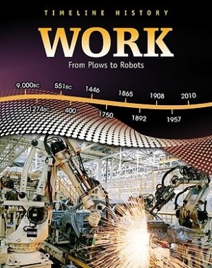 Work: From Plows to Robots  (Timeline History)