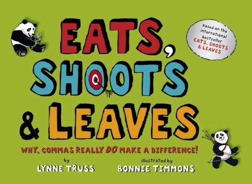 Eats, Shoots and Leaves: Why, Commas Really Do Make a Difference!