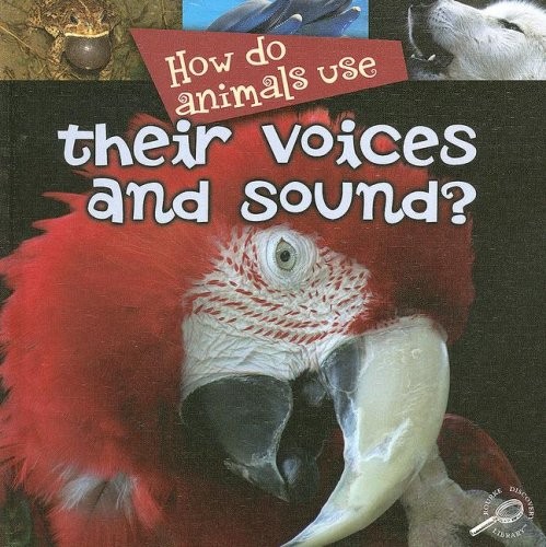 How Do Animals Use Their Voices and Sound?