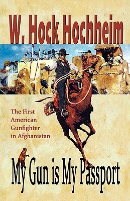 My Gun Is My Passport: The First American Gunfighter in Afghanistan