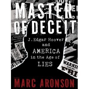 Master Of Deceit: J. Edgar Hoover and America in the Age of Lies