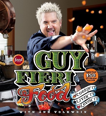 Guy Fieri Food: Cookin’ It, Livin’ It, Lovin’ It