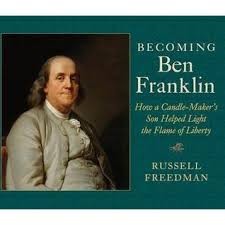 Becoming Ben Franklin: How a Candle-Maker’s Son Helped Light the Flame of Liberty