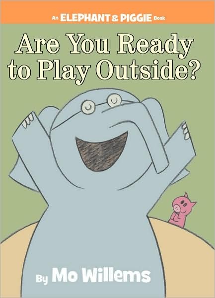 An Elephant and Piggie Book: Are You Ready To Play Outside?