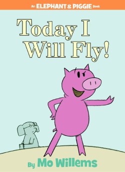 An Elephant and Piggie Book: Today I Will Fly!  Book 1