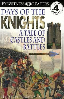 Eyewitness Reader, Level 4: Days of the Knights: A Tale of Castles and Battles