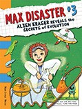 Max Disaster #3:  Alien Eraser Reveals the Secrets of Evolution