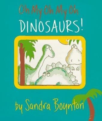 Oh My Oh My Oh Dinosaurs!
