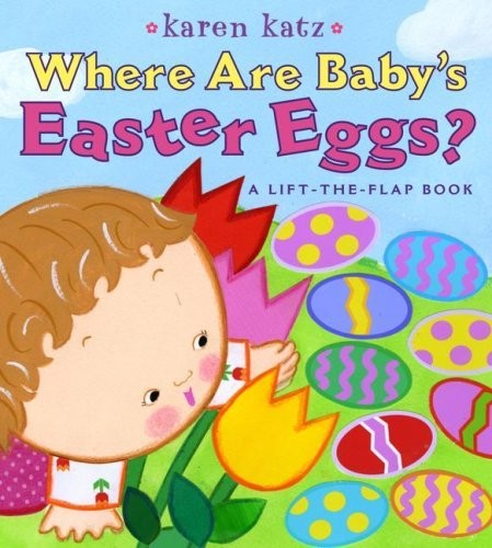 Where Are Baby’s Easter Eggs? A Lift-The-Flap Book