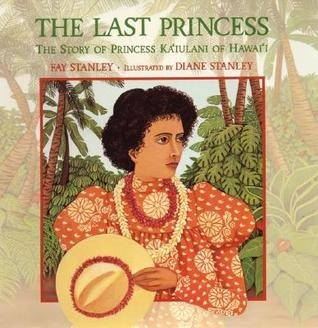 Last Princess:  The Story of Princess Ka’lulani of Hawai’i