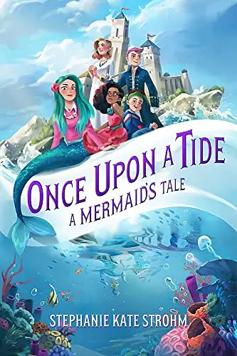 Once Upon a Tide: A Mermaid’s Tale: A Mermaid’s Tale